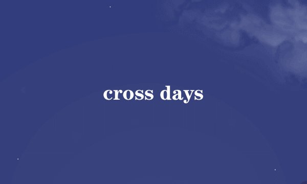 cross days