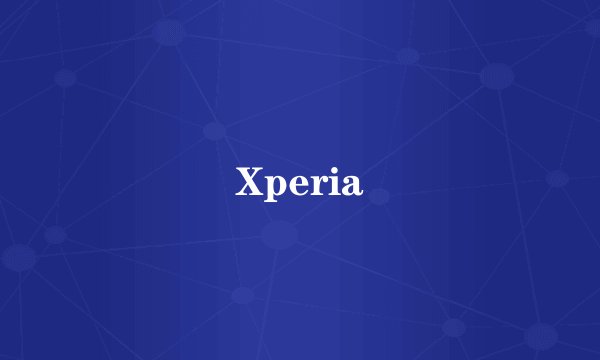 Xperia