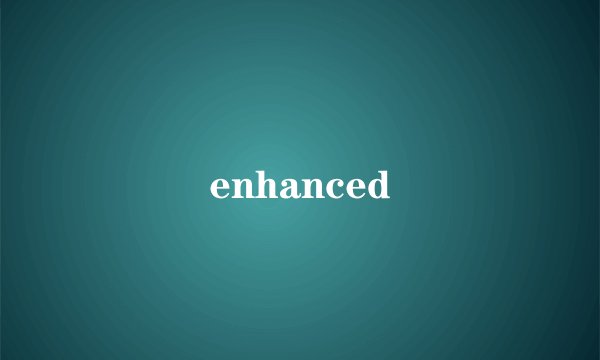 enhanced