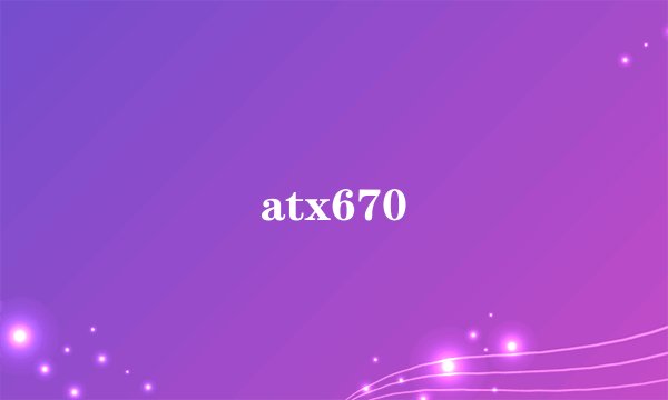 atx670