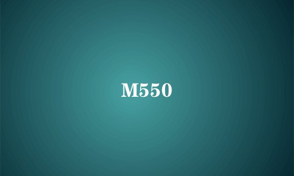 M550