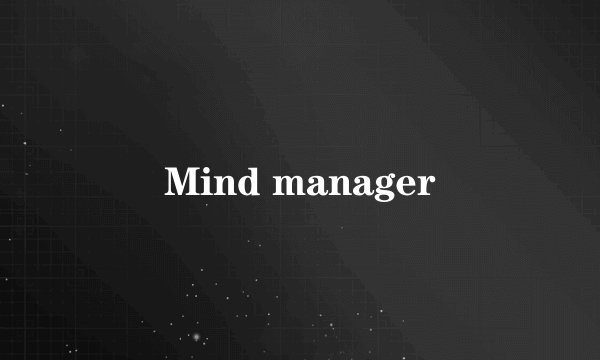 Mind manager