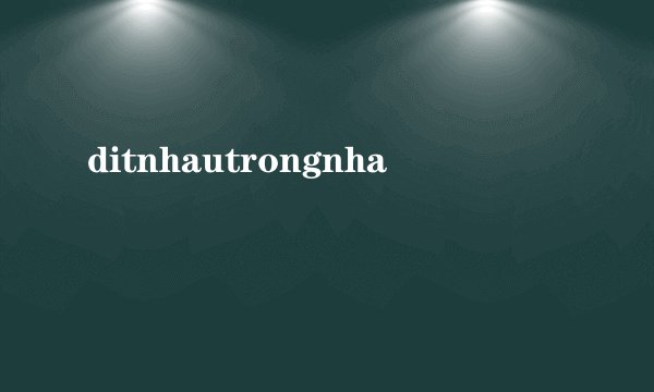 ditnhautrongnha