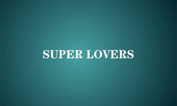 SUPER LOVERS