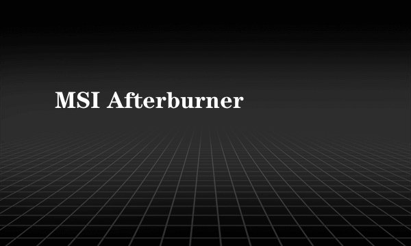 MSI Afterburner