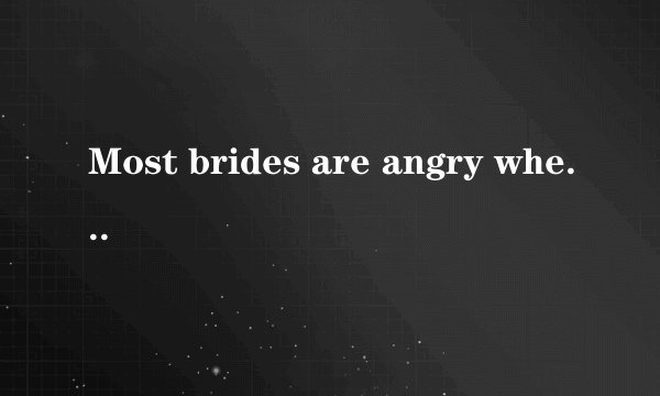 Most brides are angry when they are outshone（使逊色） at their own wedding． For Brenna Klemen， however， she would not have it any other way．